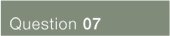 QUESTION 07